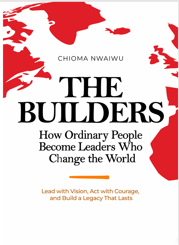 The Builders: How Ordinary People Become Leaders Who Change the World by Chioma Nwaiwu